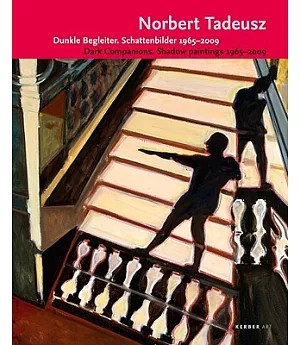 Norbert Tadeusz: Dark Companions: Shadow Paintings 1965-2009/ Dunkle Begleiter: Schattenbilder 1965-2009