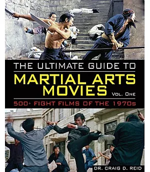 The Ultimate Guide to Martial Arts Movies of the 1970s: 500+ Films Loaded With Action, Weapons and Warriors
