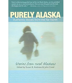Purely Alaska: Authentic Voices From the Far North, Stories from 23 Rural Alaskans