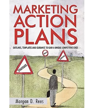 Marketing Action Plans: Outlines, Templates, and Guidelines for Gaining a Unique Competitive Edge