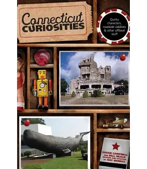 Connecticut Curiosities: Quirky Characters, Roadside Oddities & Other Offbeat Stuff