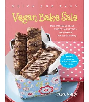 Quick and Easy Vegan Bake Sale: More Than 150 Delicious Sweet and Savory Vegan Treats Perfect for Sharing