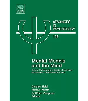 Mental Models And the Mind: Current Developments in Cognitive Psychology, Neuroscience, And Philosophy of Mind