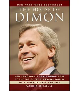 The House of Dimon: How JPMorgan’s Jamie Dimon Rose to the Top of the Financial World