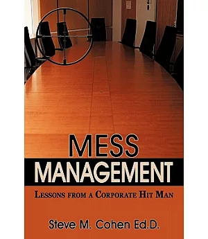 Mess Management: Lessons from a Corporate Hit Man
