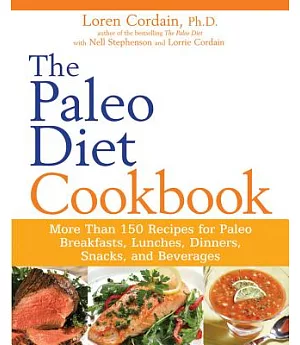 The Paleo Diet Cookbook: More Than 150 Recipes for Paleo Breakfasts, Lunches, Dinners, Snacks, and Beverages