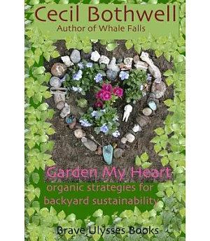 Garden My Heart: Organic Strategies for Backyard Sustainability