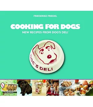 Cooking for Dogs: New Recipes from Dog’s Deli