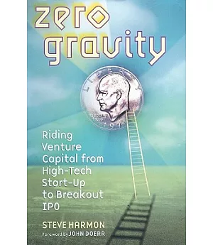 Zero Gravity: Riding Venture Capital from High-Tech Start-Up to Breakout IPO