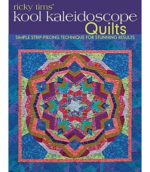 Ricky Tims’ Kool Kaleidoscope Quilts: Simple Strip-Piecing Technique for Stunning Results