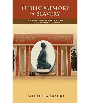 Public Memory of Slavery: Victims and Perpetrators in the South Atlantic