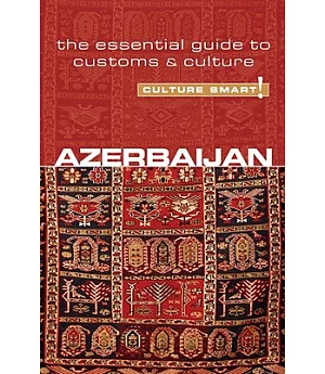 Culture Smart! Azerbaijan: The Essential Guide to Customs & Culture