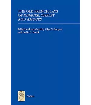 The Old French Lays of Ignaure, Oiselet and Amours