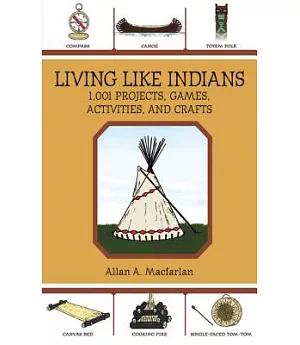 Living Like Indians: 1,001 Projects, Games, Activities, and Crafts