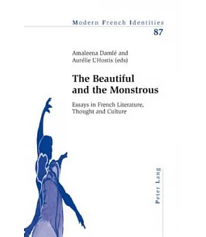 The Beautiful and the Monstrous: Essays in French Literature, Thought and Culture