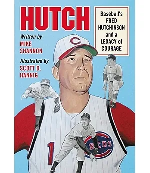 Hutch: Baseball’s Fred Hutchinson and a Legacy of Courage