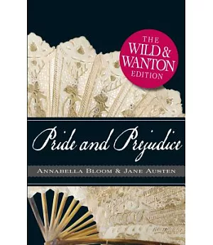 Pride and Prejudice: The Wild and Wanton Edition
