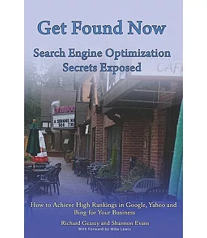 Get Found Now! Search Engine Optimization Secrets Exposed: Learn How to Acheive High Search Rankings in Google, Yahoo and Bing