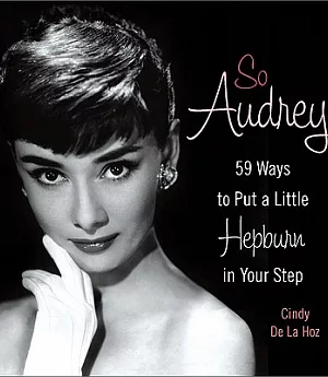 So Audrey: 59 Ways to Put a Little Hepburn in Your Step