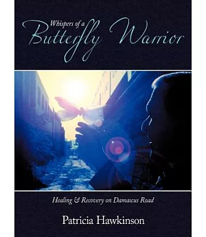 Whispers of a Butterfly Warrior: Healing & Recovery on Damascus Road