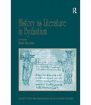 History As Literature in Byzantium: Papers from the Fortieth Spring Symposium of Byzantine Studies, University of Birmingham, Ap