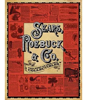 Sears, Roebuck & Co.: The Best of 1905-1910 Collectibles