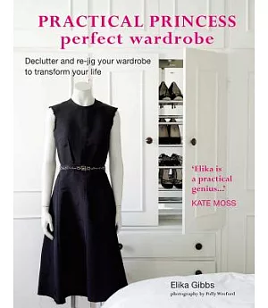 Practical Princess Perfect Wardrobe: Declutter and Re-jig Your Closet to Transform Your Life