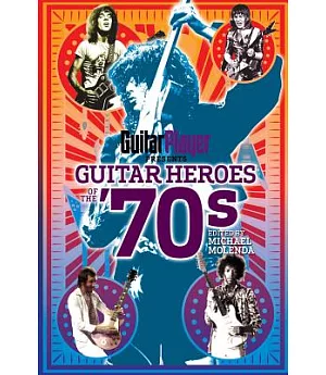 Guitar Player Presents Guitar Heroes of the ’70s