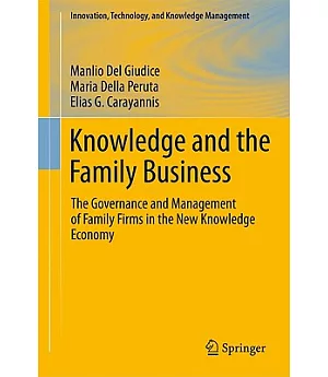 Knowledge and the Family Business: The Governance and Management of Family Firms in the New Knowledge Economy