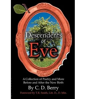 Descendents of Eve: A Collection of Poetry and More Before and After the New Birth