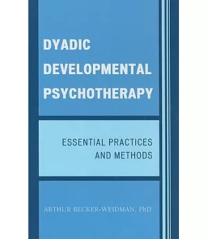 Dyadic Developmental Psychotherapy: Essential Practices and Methods