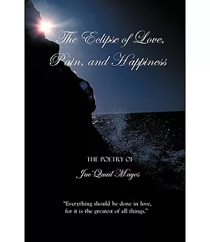 The Eclipse of Love, Pain, and Happiness: Everything Should Be Done in Love, for It Is the Greatest of All Things.