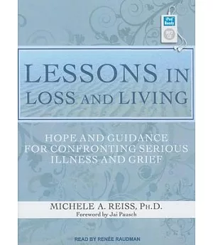 Lessons in Loss and Living: Hope and Guidance for Confronting Serious Illness and Grief