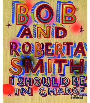 Bob and Roberta Smith: I Should Be in Charge
