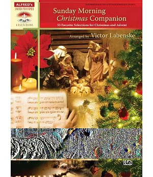 Sunday Morning Christmas Companion: 33 Favorite Selections for Christmas and Advent; Intermediate to Late Intermediate Piano