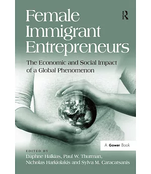 Female Immigrant Entrepreneurs: The Economic and Social Impact of a Global Phenomenon