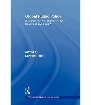 Global Public Policy: Business and the Countervailing Powers of Civil Society