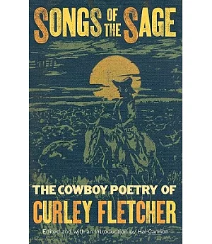 Songs of the Sage: The Cowboy Poetry of Curley Fletcher