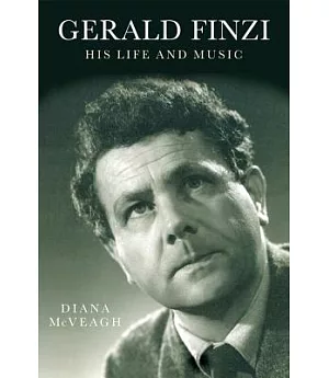 Gerald Finzi: His Life and Music