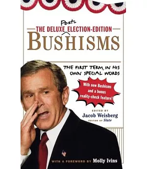 The Deluxe Election-Edition Bushisms: The First Term, in His Own Special Words