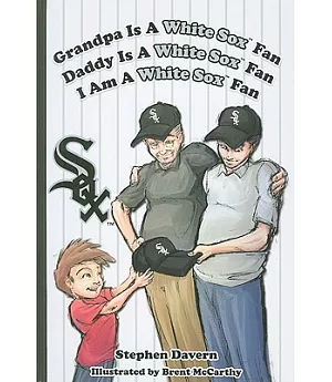 Grandpa Is a White Sox Fan, Daddy Is a White Sox Fan, I Am a White Sox Fan