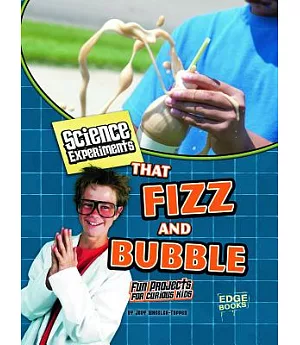 Science Experiments That Fizz and Bubble: Fun Projects for Curious Kids