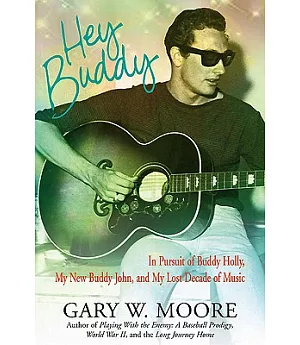 Hey Buddy: In Pursuit of Buddy Holly, My New Buddy John and My Lost Decade of Music