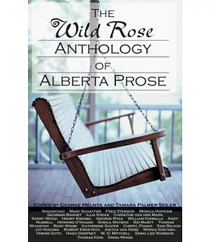 The Wild Rose Anthology of Alberta Prose