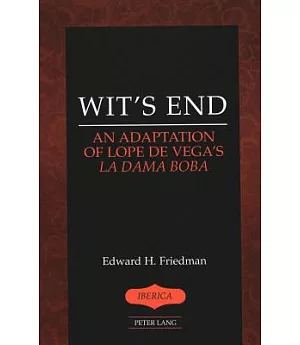 Wit’s End: An Adaptation of Lope De Vega’s LA Dama Boba