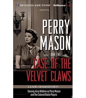 Perry Mason and the Case of the Velvet Claws: A Radio Dramatization