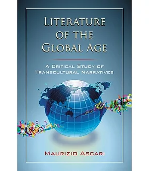 Literature of the Global Age: A Critical Study of Transcultural Narratives