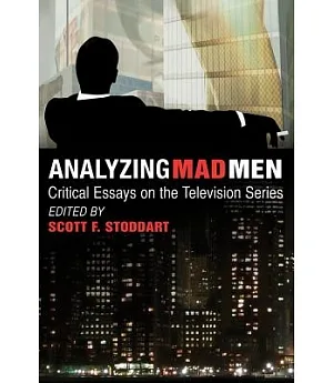 Analyzing Mad Men: Critical Essays on the Series