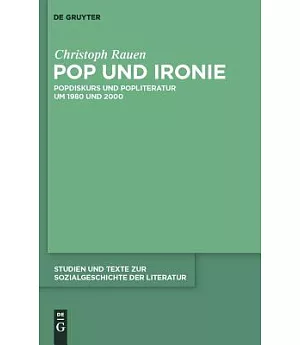 Pop Und Ironie: Popdiskurs Und Popliteratur Um 1980 Und 2000