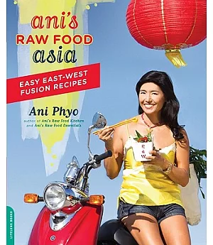 Ani’s Raw Food Asia: Easy East-West Fusion Recipes
